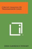 Circuit Analysis of Transmission Lines di John Lawrence Stewart edito da Literary Licensing, LLC