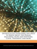 Diverticulitis: Everything You Need to Know about the Disease Including Signs and Symptoms, Cause, Treatment and More di Gaby Alez edito da WEBSTER S DIGITAL SERV S
