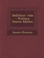 Dell'elixir Vitae di Donato D'Eremita edito da Nabu Press