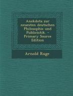 Anekdota Zur Neuesten Deutschen Philosophie Und Publicistik. - Primary Source Edition di Arnold Ruge edito da Nabu Press