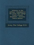 Infantry in the Defense: Translated at the Army War College from a French Document edito da Nabu Press