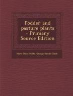 Fodder and Pasture Plants di Malte Oscar Malte, George Harold Clark edito da Nabu Press