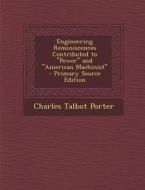 Engineering Reminiscences Contributed to Power and American Machinist di Charles Talbot Porter edito da Nabu Press