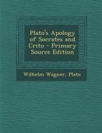 Plato's Apology of Socrates and Crito di Wilhelm Wagner, Plato edito da Nabu Press