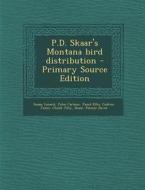 P.D. Skaar's Montana Bird Distribution - Primary Source Edition di Susan Lenard, John Carlson, Janet Ellis edito da Nabu Press