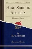 High School Algebra di H E Slaught edito da Forgotten Books