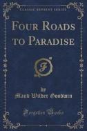 Four Roads To Paradise (classic Reprint) di Maud Wilder Goodwin edito da Forgotten Books
