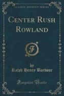 Center Rush Rowland (classic Reprint) di Ralph Henry Barbour edito da Forgotten Books