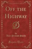 Off The Highway (classic Reprint) di Alice Prescott Smith edito da Forgotten Books