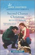 Second Chance Christmas: An Uplifting Inspirational Romance di Betsy St Amant edito da HARLEQUIN SALES CORP