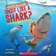 What If You Could Sniff Like A Shark? di Sandra Markle edito da Scholastic Inc.