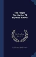 The Proper Distribution Of Expense Burden di Alexander Hamilton Church edito da Sagwan Press