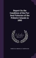 Report On The Condition Of The Fur-seal Fisheries Of The Pribylov Islands In 1890 edito da Palala Press