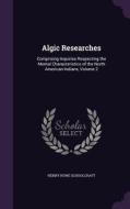 Algic Researches di Henry Rowe Schoolcraft edito da Palala Press