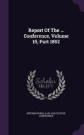 Report Of The ... Conference, Volume 15, Part 1892 edito da Palala Press