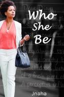 Who She Be!? di Jnaha edito da Lulu.com