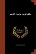Adrift in the Ice-Fields di Charles W. Hall edito da CHIZINE PUBN