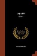 My Life; Volume 1 di Richard Wagner edito da PINNACLE