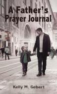 A Father's Prayer Journal: Leading Your Child's Spiritual Journey di Kelly Gebert edito da ELM HILL BOOKS