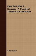 A Practical Treatise For Amateurs di Alfred Crofts edito da Read Books