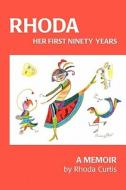 Rhoda: Her First Ninety Years: A Memoir di Rhoda Curtis edito da Booksurge Publishing