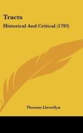 Tracts: Historical And Critical (1793) di Thomas Llewellyn edito da Kessinger Publishing, Llc