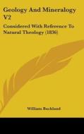 Geology And Mineralogy V2 di William Buckland edito da Kessinger Publishing Co