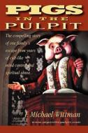 Pigs in the Pulpit di J. Michael Wittman edito da Booksurge Publishing