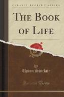 The Book Of Life (classic Reprint) di Upton Sinclair edito da Forgotten Books