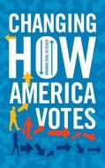 Changing How America Votes di Todd Donovan edito da Rowman & Littlefield