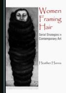 Women Framing Hair di Heather Hanna edito da Cambridge Scholars Publishing