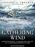 The Gathering Wind: Hurricane Sandy, the Sailing Ship Bounty, and a Courageous Rescue at Sea di Gregory A. Freeman edito da Tantor Audio