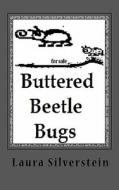 Buttered Beetle Bugs: Short Poems and Silly Rhymes di MS Laura a. Silverstein edito da Createspace