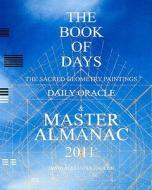 The Book of Days: The Sacred Geometry Paintings Daily Oracle & Master Almanac 2011 di David Alexander English edito da Createspace