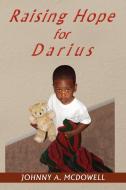 Raising Hope for Darius di Johnny A. McDowell edito da Xlibris