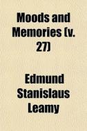Moods And Memories V. 27 di Edmund Stanislaus Leamy edito da General Books