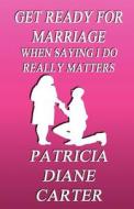 Get Ready For Marriage di Patricia Diane Carter edito da America Star Books