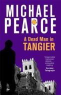 A Dead Man in Tangier di Michael Pearce edito da Little, Brown Book Group