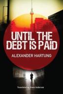 Until The Debt Is Paid di Alexander Hartung edito da Amazon Publishing