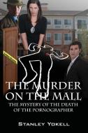 The Murder On The Mall: The Mystery Of The Death Of The Pornographer di Stanley Yokell edito da OUTSKIRTS PR