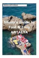 Sheila's Guide to Fast & Easy Antalya. di Sheila Simkin edito da Createspace