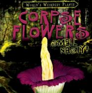 Corpse Flowers Smell Nasty! di Tayler Cole edito da GARETH STEVENS INC