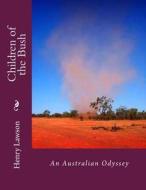 Children of the Bush: An Australian Odyssey di Henry Lawson edito da Createspace