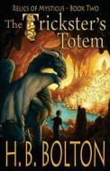 The Trickster's Totem: Relics of Mysticus (Volume 2): The Trickster's Totem: Relics of Mysticus (Volume 2) di H. B. Bolton edito da Createspace