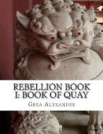 Rebellion Book I: Book of Quay: Large Print Edition di Grea Alexander edito da Createspace