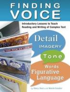 Finding Voice: Introductory Lessons to Teach Reading and Writing of Complex Text di Nancy Dean edito da CAPSTONE CLASSROOM