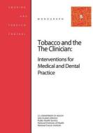 Tobacco and the Clinician: Interventions for Medical and Dental Practice: Smoking and Tobacco Control Monograph No. 5 di U. S. Department of Heal Human Services, National Institutes of Health, National Cancer Institute edito da Createspace