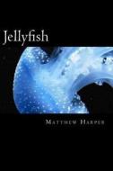Jellyfish: A Fascinating Book Containing Jellyfish Facts, Trivia, Images & Memory Recall Quiz: Suitable for Adults & Children di Matthew Harper edito da Createspace