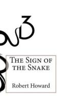 The Sign of the Snake di Robert Ervin Howard edito da Createspace