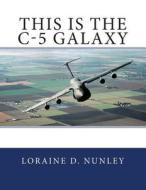 This Is the C-5 Galaxy di Loraine D. Nunley edito da Createspace